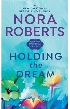 Holding the Dream - Nora Roberts