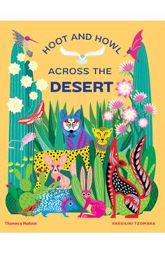 Hoot and Howl Across the Desert: Life in the World\'s Driest Deserts - Vassiliki Tzomaka