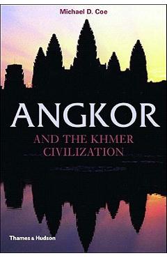 Angkor and the Khmer Civilization - Michael D. Coe