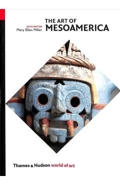 The Art of Mesoamerica: From Olmec to Aztec - Mary Ellen Miller