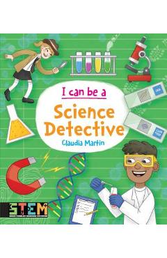 I Can Be a Science Detective: Fun Stem Activities for Kids - Claudia Martin