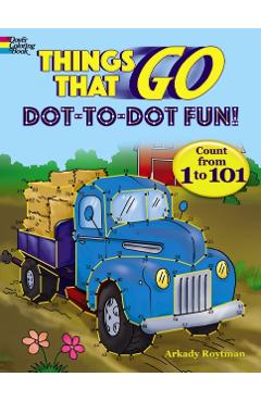 Things That Go Dot-To-Dot Fun!: Count from 1 to 101 - Arkady Roytman
