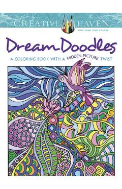 Creative Haven Dream Doodles: A Coloring Book with a Hidden Picture Twist - Kathy Ahrens