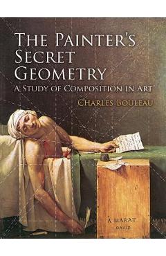The Painter\'s Secret Geometry: A Study of Composition in Art - Charles Bouleau
