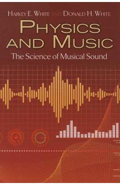 Physics and Music: The Science of Musical Sound - Harvey E. White