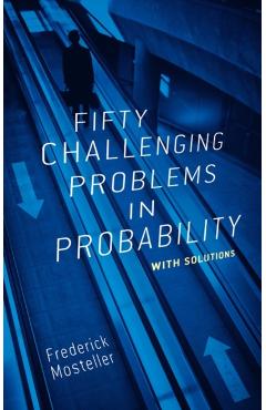 Fifty Challenging Problems in Probability with Solutions - Frederick Mosteller