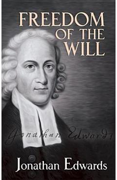 Freedom of the Will - Jonathan Edwards