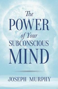 The Power of Your Subconscious Mind - Joseph Murphy