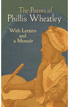 The Poems of Phillis Wheatley: With Letters and a Memoir - Phillis Wheatley