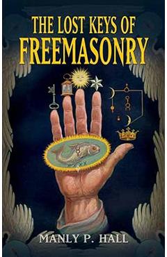 The Lost Keys of Freemasonry - Manly P. Hall