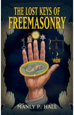 The Lost Keys of Freemasonry - Manly P. Hall