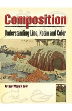 Composition: Understanding Line, Notan and Color - Arthur Wesley Dow