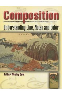 Composition: Understanding Line, Notan and Color - Arthur Wesley Dow