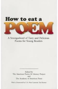 How to Eat a Poem: A Smorgasbord of Tasty and Delicious Poems for Young Readers - American Poetry &. Literacy Project