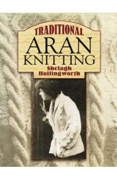 Traditional Aran Knitting - Shelagh Hollingworth