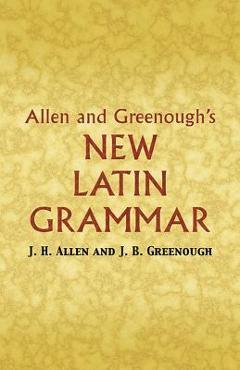 Allen and Greenough\'s New Latin Grammar - James B. Greenough