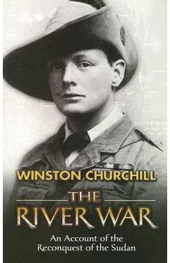 The River War: An Account of the Reconquest of the Sudan - Winston Churchill