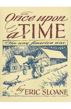 Once Upon a Time: The Way America Was - Eric Sloane