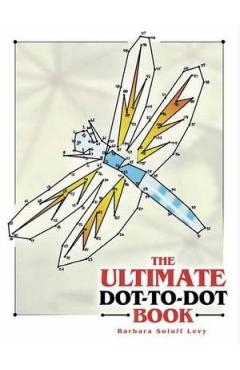 The Ultimate Dot-To-Dot Book - Barbara Soloff Levy