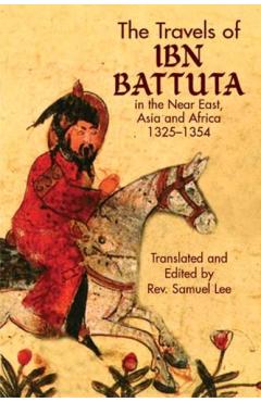The Travels of IBN Battuta: In the Near East, Asia and Africa, 1325-1354 - Ibn Battuta
