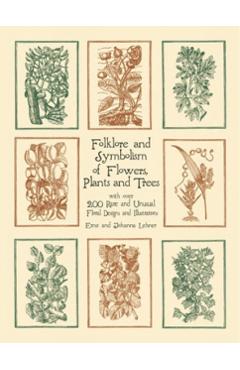 Folklore and Symbolism of Flowers, Plants and Trees - Ernst Lehner