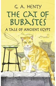 The Cat of Bubastes: A Tale of Ancient Egypt - G. A. Henty