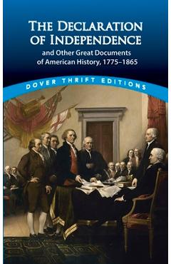 The Declaration of Independence and Other Great Documents of American History: 1775-1865 - John Grafton