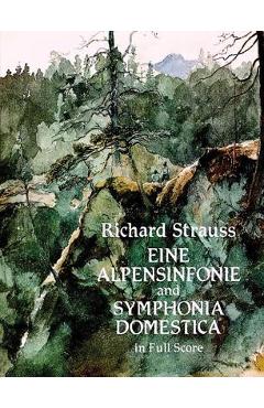 Eine Alpensinfonie and Symphonia Domestica in Full Score - Richard Strauss