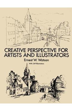 Creative Perspective for Artists and Illustrators - Ernest W. Watson