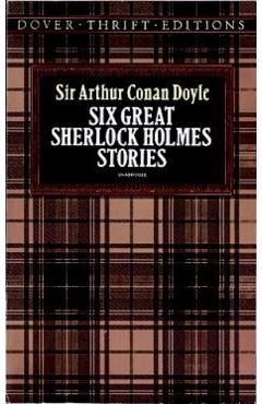 Six Great Sherlock Holmes Stories - Sir Arthur Conan Doyle