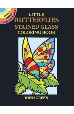 Little Butterflies Stained Glass Coloring Book - John Green