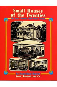 Small Houses of the Twenties: The Sears, Roebuck 1926 House Catalog - Sears Roebuck And Co