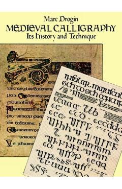 Medieval Calligraphy: Its History and Technique - Marc Drogin