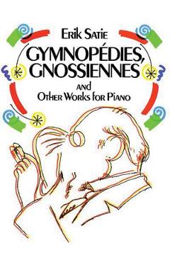 Gymnop�dies, Gnossiennes and Other Works for Piano - Erik Satie