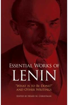 Essential Works of Lenin: what Is to Be Done? and Other Writings - Vladimir Ilyich Lenin
