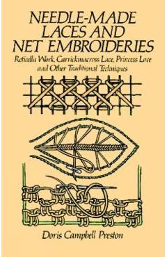 Needle-Made Laces and Net Embroideries: Reticella Work, Carrickmacross Lace, Princess Lace and Other Traditional Techniques - Doris Campbell Preston