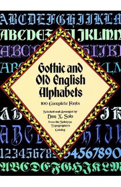Gothic and Old English Alphabets: 100 Complete Fonts - Dan X. Solo
