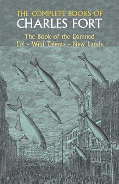The Complete Books of Charles Fort - Charles Fort