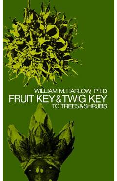 Fruit Key and Twig Key to Trees and Shrubs - William M. Harlow