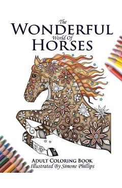 The Wonderful World of Horses - Adult Coloring / Colouring Book - Phillips Simone