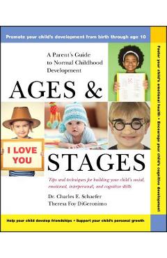 Ages and Stages: A Parent\'s Guide to Normal Childhood Development - Charles E. Schaefer