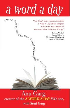 A Word a Day: A Romp Through Some of the Most Unusual and Intriguing Words in English - Anu Garg