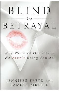 Blind to Betrayal: Why We Fool Ourselves We Aren't Being Fooled - Jennifer Freyd