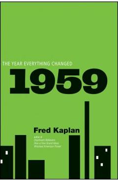 1959: The Year Everything Changed - Fred Kaplan