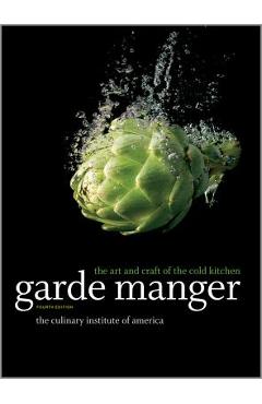 Garde Manger: The Art and Craft of the Cold Kitchen - The Culinary Institute Of America (cia)