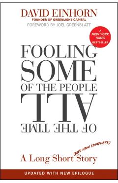 Fooling Some of the People All of the Time, a Long Short (and Now Complete) Story, Updated with New Epilogue - David Einhorn