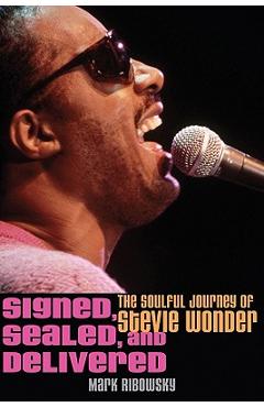 Signed, Sealed, and Delivered: The Soulful Journey of Stevie Wonder - Mark Ribowsky