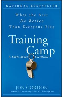 Training Camp: What the Best Do Better Than Everyone Else - Jon Gordon