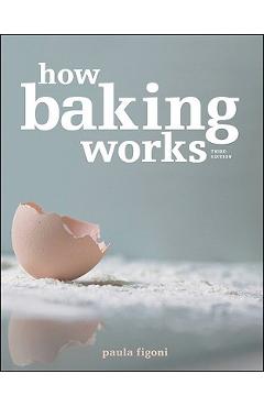 How Baking Works: Exploring the Fundamentals of Baking Science - Paula I. Figoni