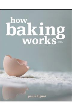 How Baking Works: Exploring the Fundamentals of Baking Science - Paula I. Figoni